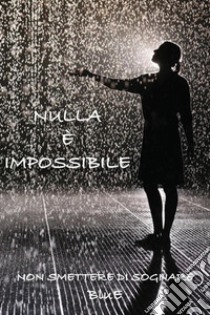 Nulla è impossibile libro di Schiavoi Valentina