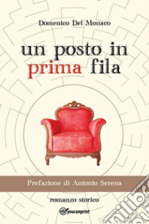 Un posto in prima fila libro di Del Monaco Domenico