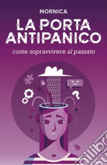 La porta antipanico. Come sopravvivere al passato libro di Lorenzon Monica