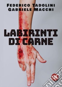 Labirinti di carne libro di Tadolini Federico; Macchi Gabriele