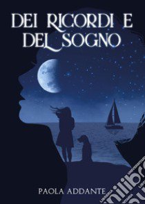 Dei ricordi e del sogno libro di Addante Paola