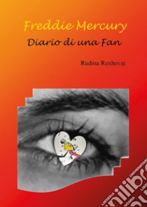 Freddie Mercury. Diario di una fan libro di Rexhovaj Rudina