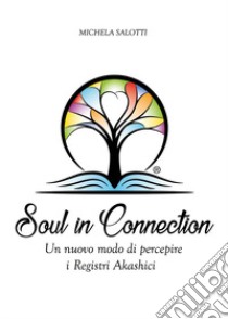 Soul in connection. Un nuovo modo di percepire i registri di Akashi libro di Salotti Michela