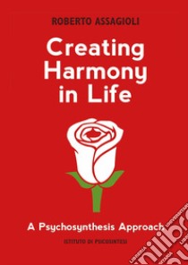 Creating harmony in life: a psychosynthesis approach libro di Assagioli Roberto