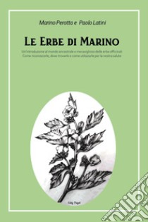 Le erbe di Marino libro di Perotto Marino; Latini Paolo