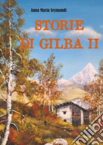 Storie di Gilba. Vol. 2 libro di Seymandi Anna Maria