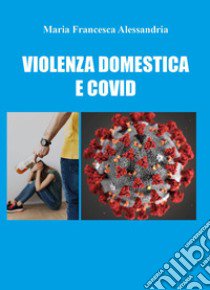 Violenza domestica e Covid libro di Alessandria Maria Francesca