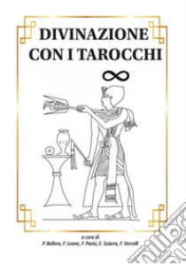 Divinazione con i tarocchi libro di Bellero P. (cur.); Leone F. (cur.); Parisi F. (cur.)