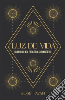 Luz de vida. Diario di un piccolo curandero libro di Tavani José