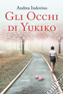 Gli occhi di Yukiko libro di Indovino Andrea