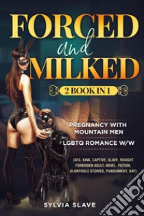 Forced and milked. 2 book in 1 libro di Slave Sylvia