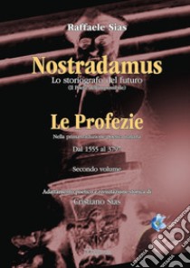 Nostradamus. Lo storiografo del futuro. Vol. 2: Le profezie libro di Sias Cristiano; Sias Raffaele