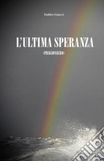 L'ultima speranza (Prigioniero) libro di Guacci Taddeo