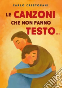 Le canzoni che non fanno testo... libro di Cristofani Carlo