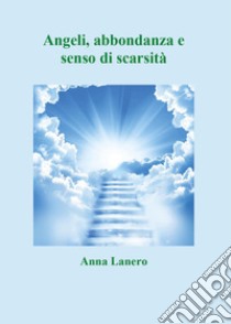 Angeli, abbondanza e senso di scarsità libro di Lanero Anna