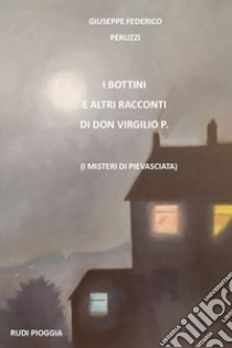 I bottini e altri racconti di don Virgilio P. (I misteri di Pievasciata) libro di Peruzzi Giuseppe Federico