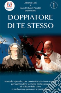 Doppiatore di te stesso. Vol. 1 libro di Lori Alberto; Pellicari Pasetto Luca