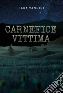 Carnefice vittima libro di Vannini Sara