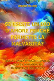 Se esiste un Dio d'amore perchè permettere la malvagità? libro di Felleti Sergio