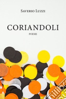 Coriandoli libro di Luzzi Saverio