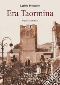 Era Taormina. Ediz. illustrata libro di Tomasino Letizia