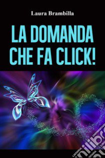 domanda che fa click! libro di Brambilla Laura