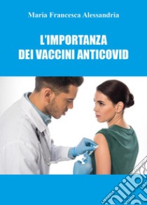 L'importanza dei vaccini anticovid libro di Alessandria Maria Francesca