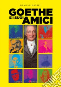 Goethe e i suoi amici. Un'introduzione semiseria alla letteratura tedesca libro di Massei Daniele