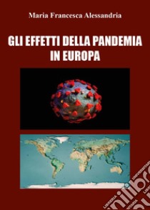 Gli effetti della pandemia in Europa libro di Alessandria Maria Francesca