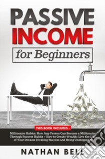 Passive income for beginners (2 books in 1) libro di Bell Nathan