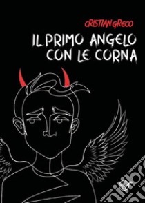 Il primo angelo con le corna libro di Greco Cristian