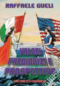 Valori pregiudizi e prospettive. Due civiltà a confronto libro di Gueli Raffaele