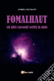 Fomalhaut ed altri racconti scritti in auto libro di Neumann Andrea