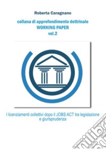 I licenziamenti collettivi dopo il jobs act: tra legislazione e giurisprudenza libro di Caragnano Roberta