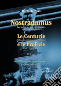Nostradamus. Lo storiografo del futuro. Vol. 3: Unicum libro di Sias Cristiano; Sias Raffaele