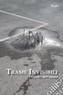 Trame invisibili. I capricci dell'anima libro di Enid