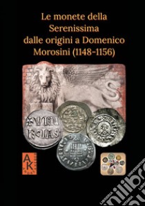 Le monete della Serenissima dalle origini a Domenico Morosini (1148-1156) libro di Keber Andrea