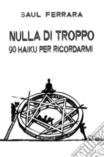 Nulla di troppo. 90 haiku per ricordarmi libro di Ferrara Saul