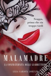 Malamadre. La confraternita delle giarrettiere libro di Lilia Carlota Lorenzo