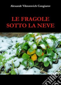 Le fragole sotto la neve libro di Viktorovich Congiarov Alexandr