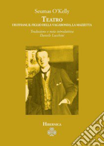 Teatro: I ruffiani-Il figlio della vagabonda-La mazzetta libro di O'Kelly Seumas