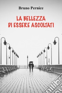 La bellezza di essere ascoltati libro di Pernice Bruno