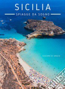 Sicilia. Spiagge da sogno libro di Di Grazia Giacomo