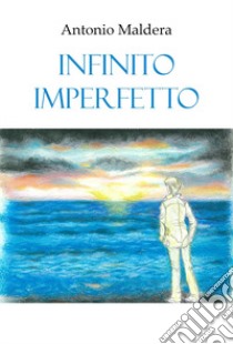 Infinito imperfetto libro di Maldera Antonio