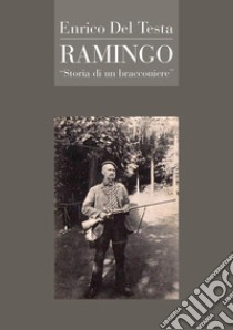 Ramingo. Storia di un bracconiere libro di Del Testa Enrico