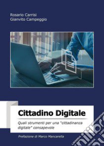 Cittadino digitale. Quali strumenti per una «cittadinanza digitale» consapevole libro di Campeggio Gianvito; Carrisi Rosario