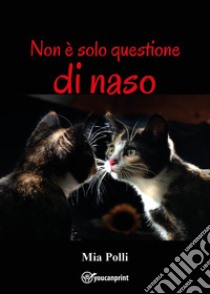 Non è solo questione di naso libro di Polli Mia