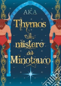 Thymos e il Mistero del Minotauro libro di Aka