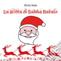 La slitta di Babbo Natale libro di Buda Silvia