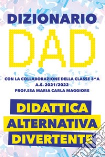 Dizionario DAD. Didattica alternativa divertente libro di Maggiore M. C. (cur.)